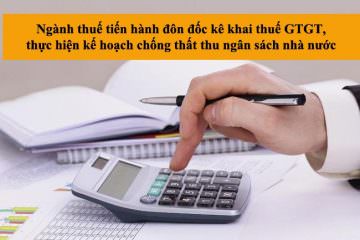 Ngành thuế tiến hành đôn đốc kê khai thuế GTGT, thực hiện Kế hoạch chống thất thu cho ngân sách nhà nước