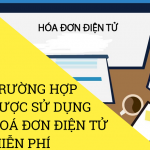 Những trường hợp được sử dụng Hóa Đơn Điện Tử miễn phí.